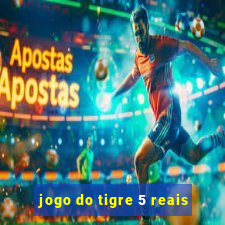 jogo do tigre 5 reais